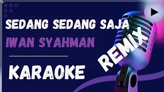 Sedang-sedang Saja( Iwan Syahman ) Karaoke Remix #karaoke #karaokedangdut #karaokedangdutremix