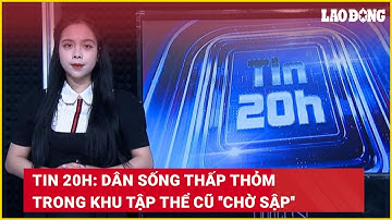 Tin 20h: Dân sống thấp thỏm trong khu tập thể cũ 