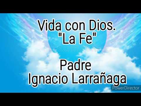 Vivir con Dios! Padre Ignacio Larrañaga!