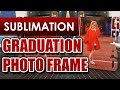 How to Print a Sublimation Graduation Frame