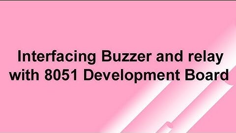 Interfacing Buzzer and relay with 8051 Development Board