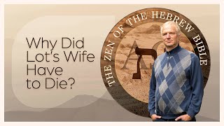 Why Did Lot’s Wife Have to Die? - Genesis 19:26