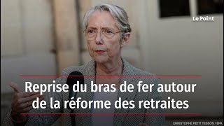 Reprise du bras de fer autour de la réforme des retraites