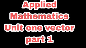 Applied Mathematics Unit 1 vector part 1