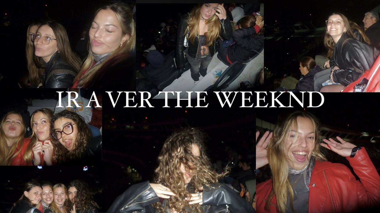 *VIENDO EL RECITAL DE THE WEEKND**UN DÍA CON NOSOTRAS*