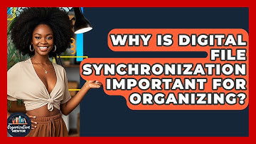Why Is Digital File Synchronization Important For Organizing? - Your Organization Mentor