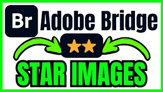 How To STAR IMAGES In Adobe Bridge (QUICK &amp; EASY) 2026
