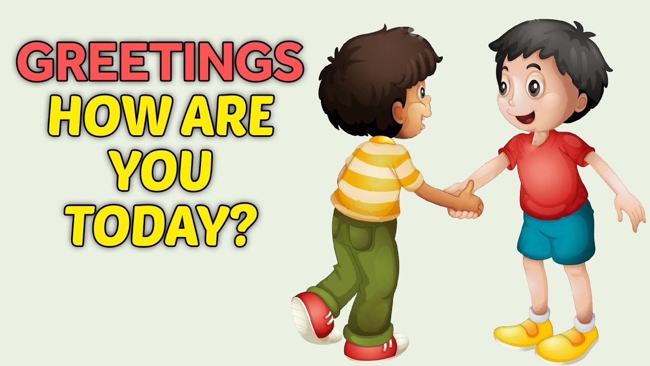 Greetings - How are you today? How To Greet People For Kids ...