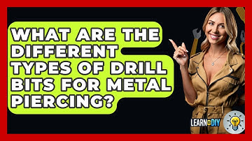 What Are The Different Types Of Drill Bits For Metal Piercing? - LearnToDIY360.com
