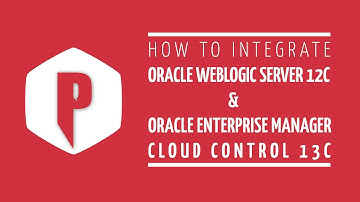 How To Integrate Oracle Weblogic Server With Oracle Enterprise Manager (OEM) Cloud Control