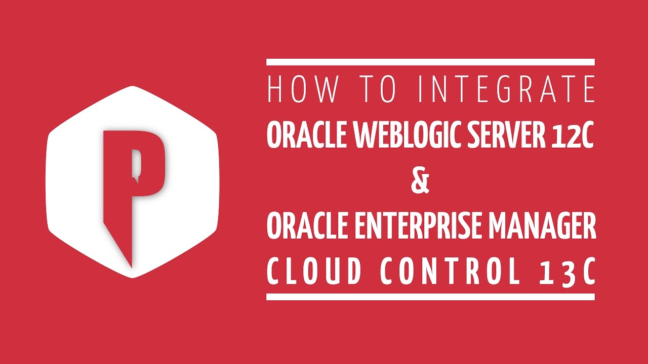 How To Integrate Oracle Weblogic Server With Oracle Enterprise Manager ...