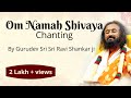 Om namah shivaya chanting 108 times by gurudev  sri sri ravi shankar ji