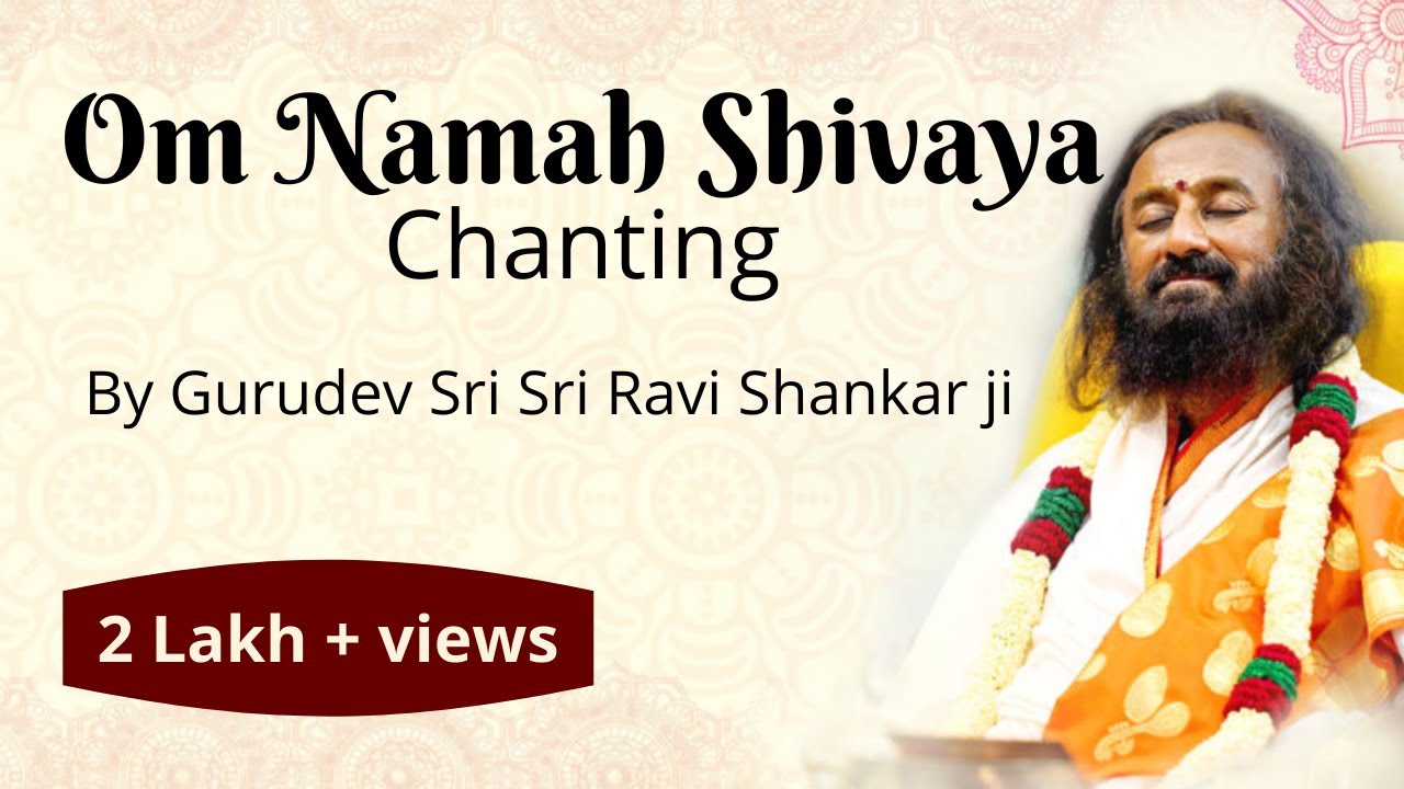 Om Namah Shivaya chanting 108 times by Gurudev  Sri Sri Ravi Shankar ji