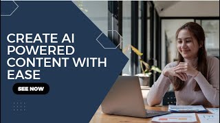 Create AI Powered Content with Ease