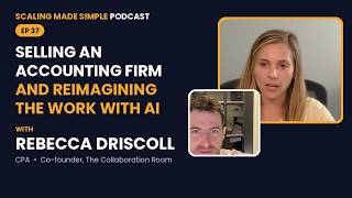 Rebecca Driscoll: Selling an Accounting Firm and Using AI | Scaling Made Simple Podcast Ep. 37
