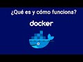 ¿Qué es Docker, y cómo funciona?