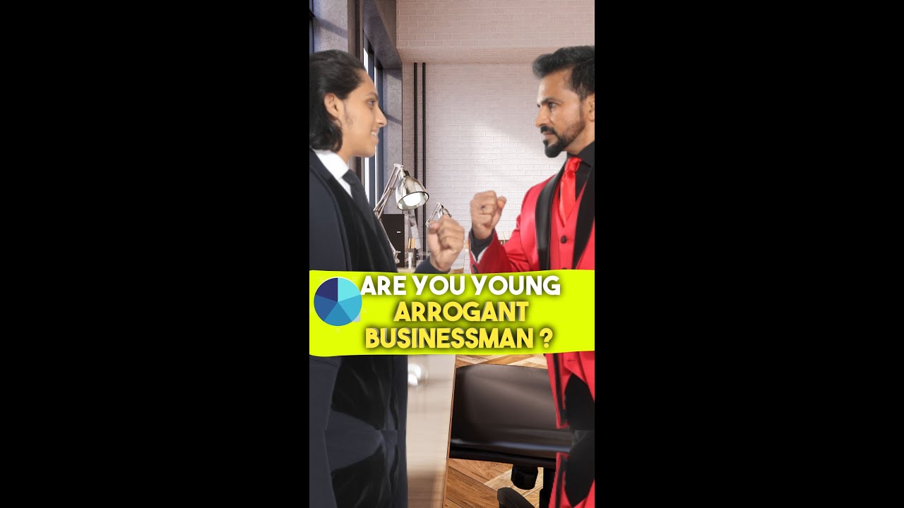 ARE YOU YOUNG ARROGANT BUSINESSMAN ?