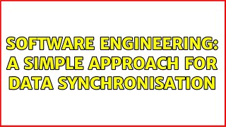 Software Engineering: A simple approach for data synchronisation (2 Solutions!!)