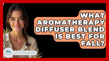 What Aromatherapy Diffuser Blend Is Best For Fall? - Stress Free Mindset