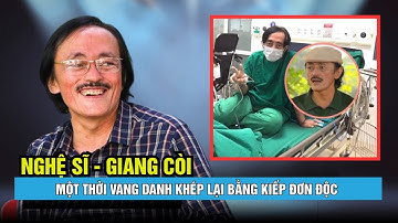 Giang Còi - Nghệ sĩ một thời vang danh khép lại bằng kiếp đơn độc