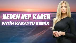 Ayaz Erdoğan - Neden Hep Kader (Fatih Karaytu Remix) Yeni 2022