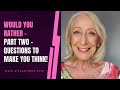 Would You Rather - Part TWO - Questions to Make You Think!