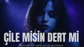 Çile Misin Dert Mi Gam Mı Keder Mi Beni Yerden Yere Vurup Durmayın