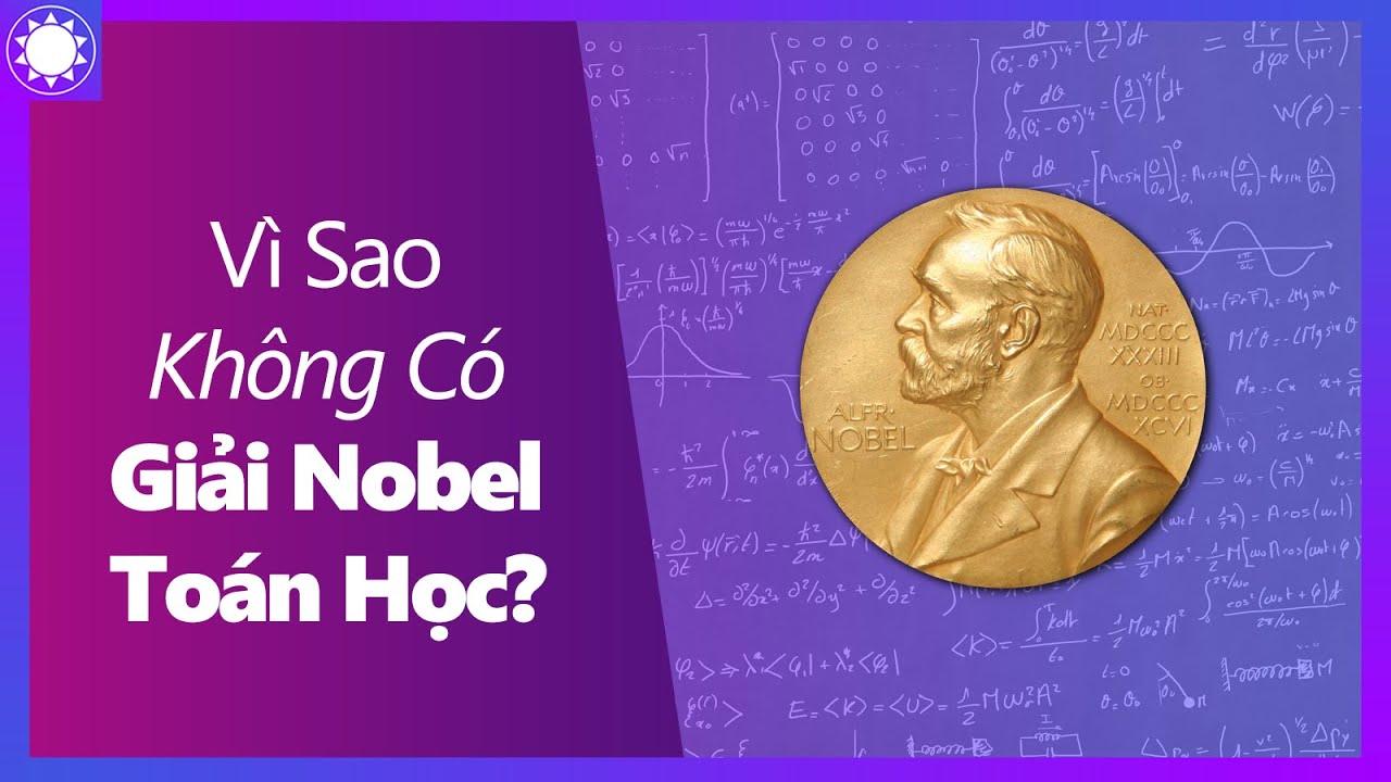 Giải nobel toán học | Vì Sao Không Có Giải Nobel Toán Học?