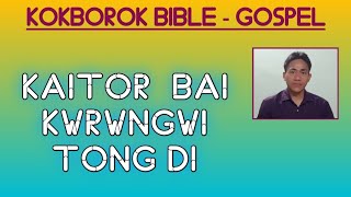 Kaitor Bai Kwrwngwi Tong Di Kokborok Bible - Gospel
