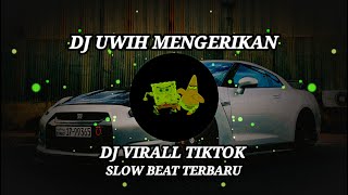 DJ UWIH MENGERIKAN | | DJ VIRAL TIKTOK SLOW BEAT TERBARU!! YANG KALIAN CARII