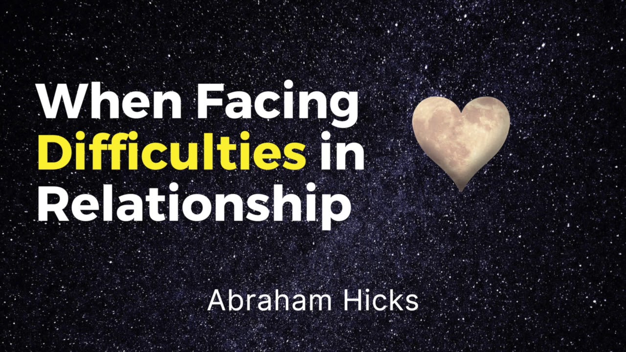 Abraham Hicks - What to Do When Facing Difficulties in Relationship