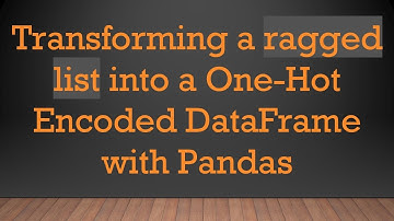 Transforming a ragged list into a One-Hot Encoded DataFrame with Pandas