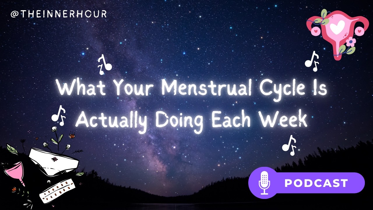 What Your Menstrual Cycle Is Actually Doing Each Week