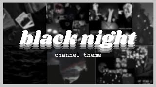 BLACK NIGHT CHANNEL THEME PACK + free download 🖤(❗pls read description before watching this❗)