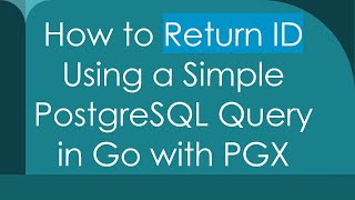 How to Return ID Using a Simple PostgreSQL Query in Go with PGX Information