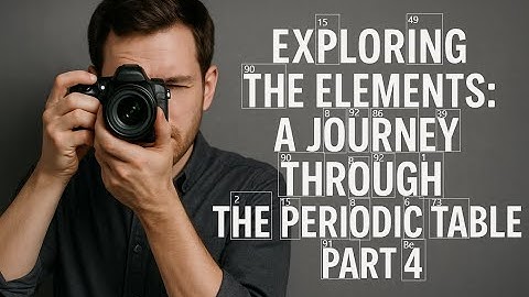 Exploring the Elements; A Journey Through the Periodic Table Part 4