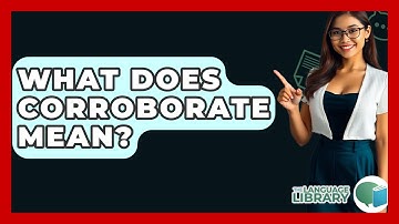 What Does Corroborate Mean? - The Language Library