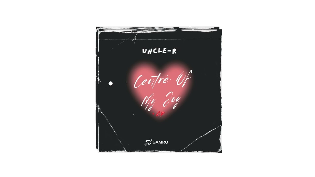 Uncle-R & Chymamusique ft Afrotraction_ Centre Of My Joy (official audio)