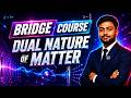 DUAL NATURE OF MATTER in One Shot ⚡ | BRIDGE COURSE | VIGNESH Sir