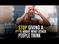 STOP CARING WHAT THEY THINK ABOUT YOU: David Goggins Motivation