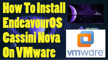 How to Install EndeavourOS "Cassini Nova" on VMware