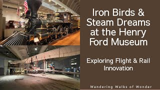 Iron Birds & Steam Dreams: A Henry Ford Museum Tour of Flight & Rails