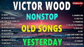 Victor Wood Nonstop Old Songs Yesterday💗Victor Wood Greatest Hits Full Album💗Nonstop OPM Song Vol 1
