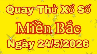 Quay Thử Xổ Số Miền Bắc | Thái Bình | Ngày 24/05/2026