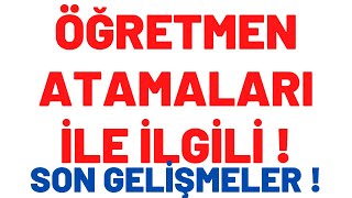 ÖĞRETMEN ATAMALARI İLE İLGİLİ AÇIKLAMALAR SÖYLENTİLER DEDİKODULAR KULİS BİLGİLERİ !