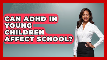 Can ADHD In Young Children Affect School? - Brain Development Hub