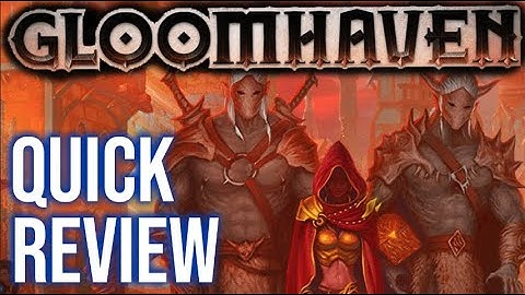 Gloomhaven Quick Review (NO SPOILERS)