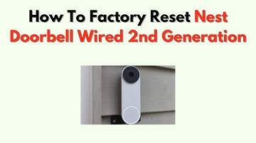 How to Factory Reset Nest Doorbell Wired 2nd Generation – Reset Instructions