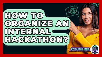 How To Organize An Internal Hackathon? - Next LVL Programming