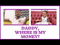 Daddy where is my money?